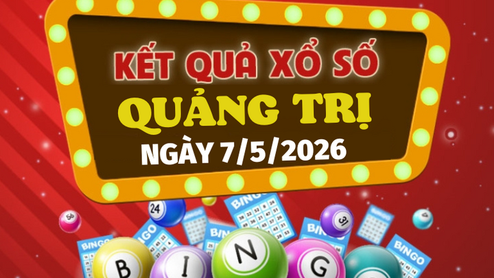 Trực tiếp kết quả xổ số Quảng Trị hôm nay 7/5/2026 - XSQT 7/5