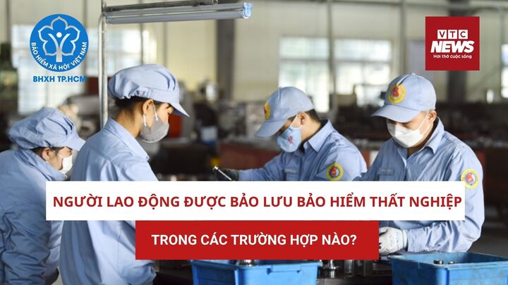 Người lao động bảo lưu bảo hiểm thất nghiệp trong trường hợp nào?