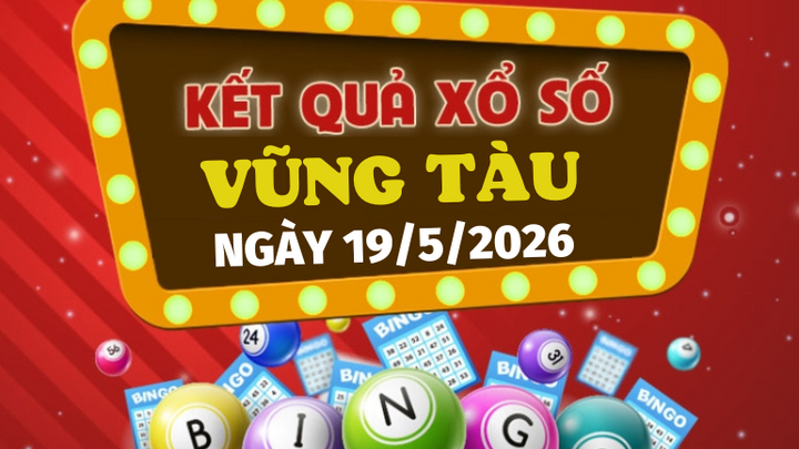 Trực tiếp kết quả xổ số Vũng Tàu hôm nay 19/5/2026 - XSVT 19/5