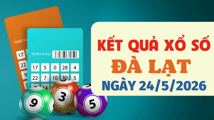 Trực tiếp kết quả xổ số Đà Lạt hôm nay 24/5/2026 - XSDL 24/5