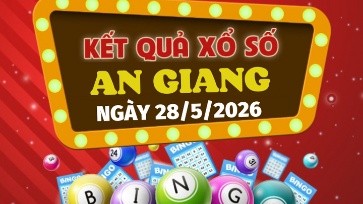 Trực tiếp kết quả xổ số An Giang hôm nay 28/5/2026 - XSAG 28/5