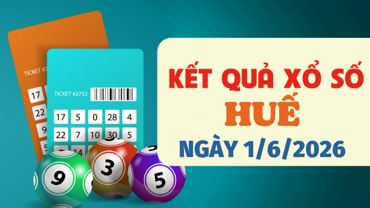 Trực tiếp kết quả xổ số Huế hôm nay 1/6/2026 - XSTTH 1/6