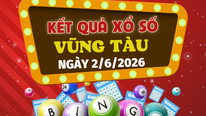 Trực tiếp kết quả xổ số Vũng Tàu hôm nay 2/6/2026 - XSVT 2/6
