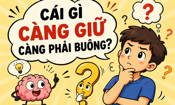 Cái gì càng giữ càng phải buông?