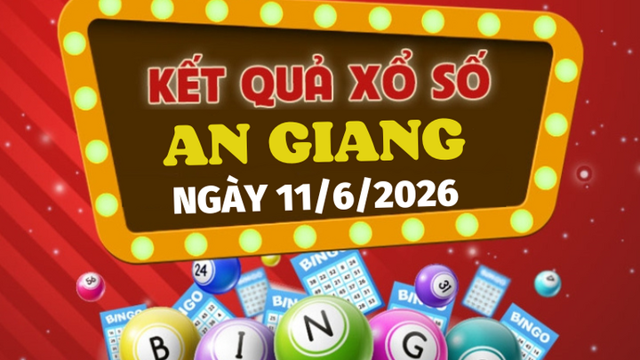 Trực tiếp kết quả xổ số An Giang hôm nay 11/6/2026 - XSAG 11/6