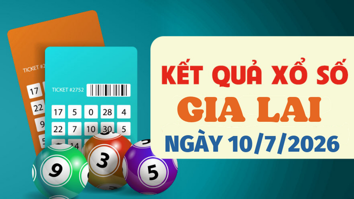 Kết quả xổ số Gia Lai hôm nay 10/7/2026 - XSGL 10/7