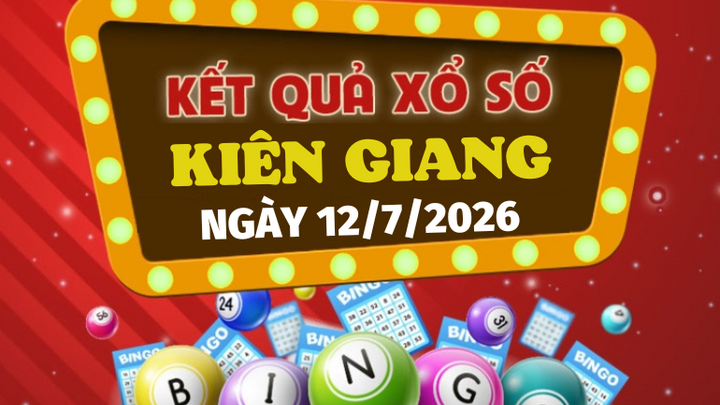 Kết quả xổ số Kiên Giang hôm nay 12/7/2026 - XSKG 12/7