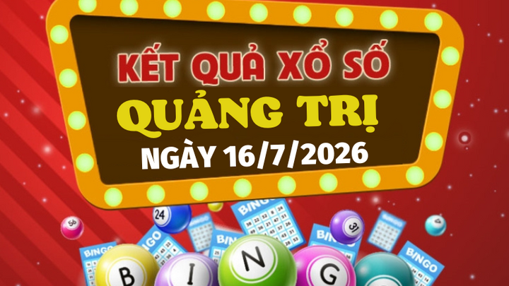 Kết quả xổ số Quảng Trị hôm nay 16/7/2026 - Trực tiếp XSQT 16/7 