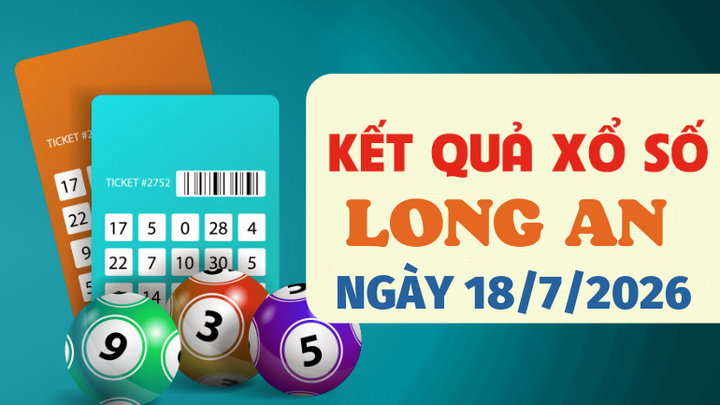 Kết quả xổ số Long An hôm nay 18/7/2026 - Trực tiếp XSLA 18/7
