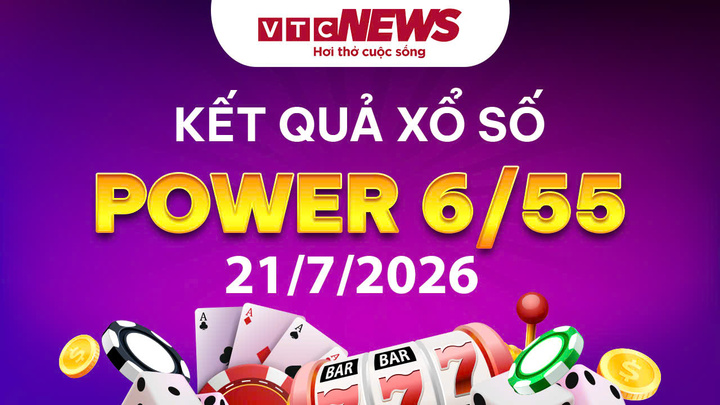 Vietlott 21/7 - Kết quả xổ số Vietlott hôm nay 21/7/2026 - Xổ số Power 6/55