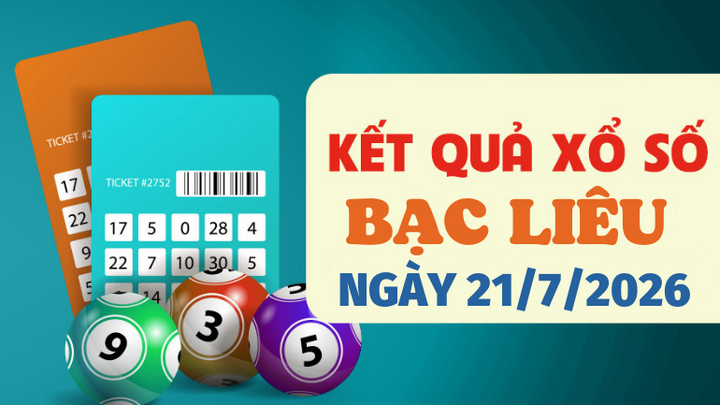 Kết quả xổ số Bạc Liêu hôm nay 21/7/2026 - XSBL 21/7