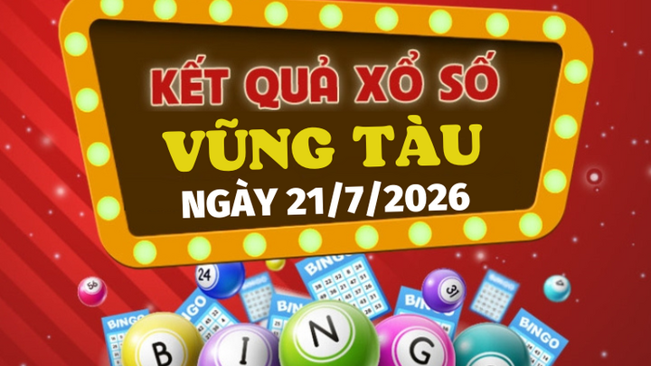 Kết quả xổ số Vũng Tàu hôm nay 21/7/2026 - XSVT 21/7