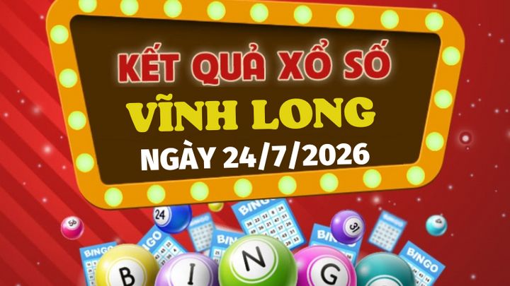 XSVL 24/7 - Kết quả XSVL hôm nay thứ 6 ngày 24/7/2026