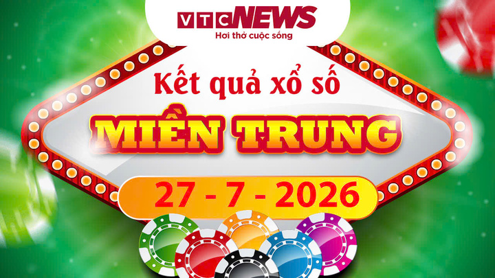 XSMT 27/7 - Kết quả xổ số miền Trung hôm nay 27/7/2026