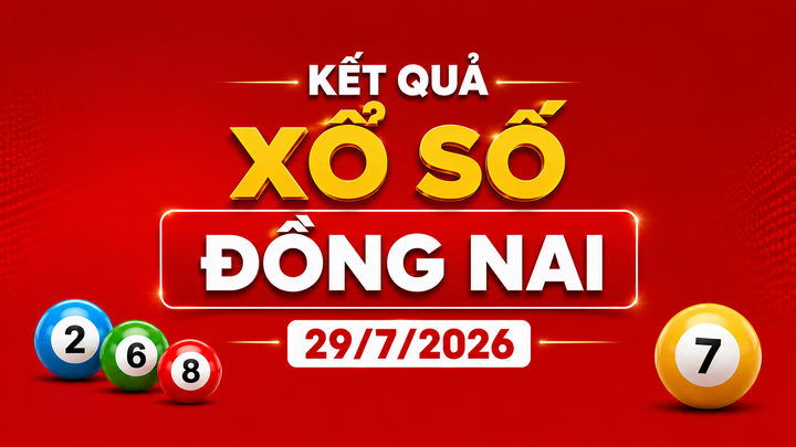 XSDN 29/7 - Kết quả xổ số Đồng Nai hôm nay 29/7/2026