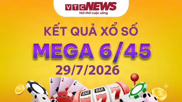 Vietlott Mega 6/45 29/7 - Kết quả xổ số Vietlott hôm nay 29/7/2026