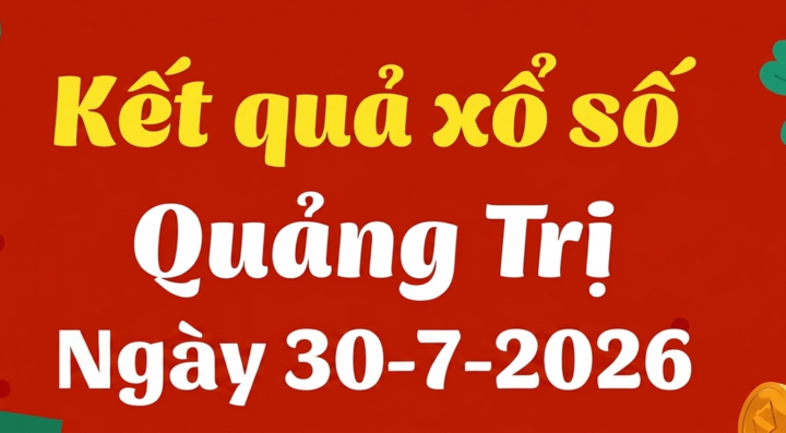 XSQT 30/7 - Kết quả xổ số Quảng Trị hôm nay 30/7/2026