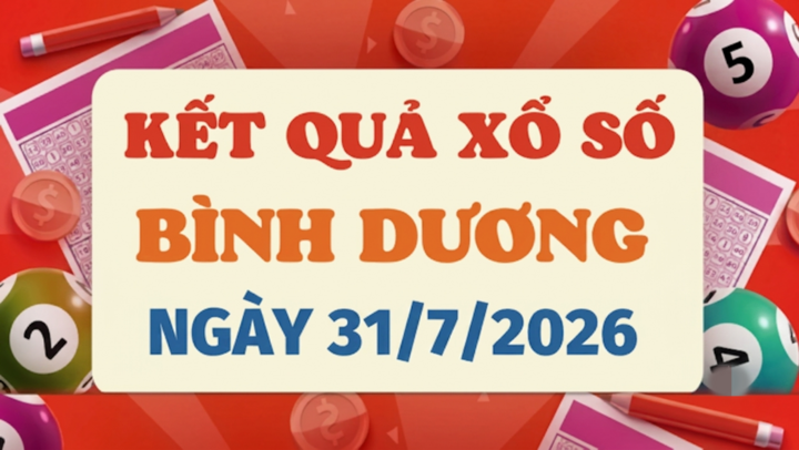 XSBD 31/7 - Kết quả xổ số Bình Dương hôm nay thứ 6 31/7/2026