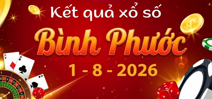 XSBP 1/8 - Kết quả xổ số Bình Phước hôm nay 1/8/2026