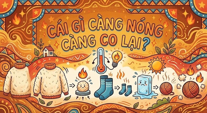Câu đố 'ngược đời': Càng nóng càng co, 90% trả lời sai