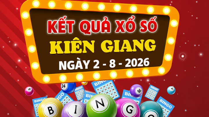 XSKG 2/8 - Kết quả xổ số Kiên Giang hôm nay 2/8/2026