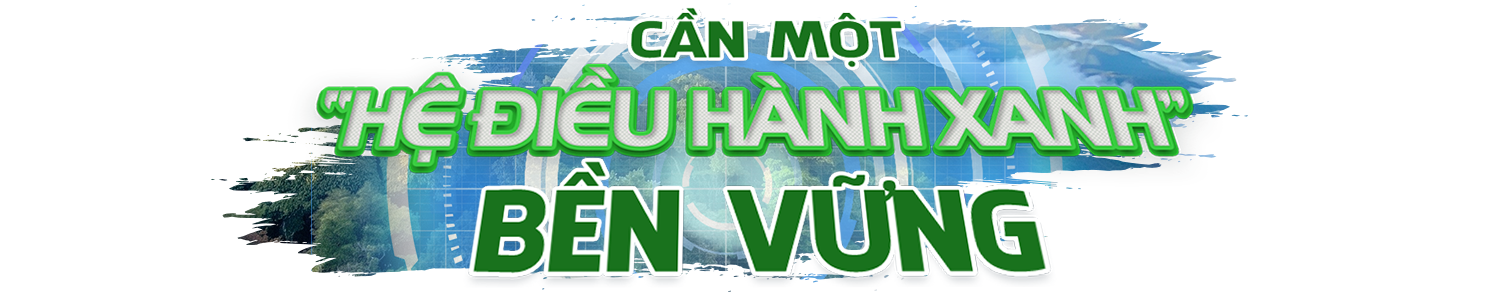 Về với dân, kiến tạo ‘hệ điều hành xanh’ - 9