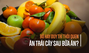 Ăn trái cây trước hay sau bữa ăn: Phần lớn người Việt bất ngờ vì nhận ra lâu nay làm sai