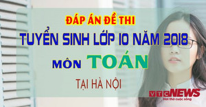 Đáp án đề thi tuyển sinh lớp 10 môn Văn năm 2018 tại Hà Nội