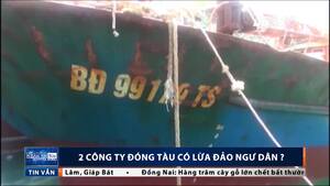 Tàu vỏ thép hư hỏng hàng loạt: 2 công ty đóng tàu có lừa đảo ngư dân?