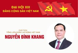 Infographic: Sự nghiệp Chủ tịch Tổng Liên đoàn Lao động VN Nguyễn Đình Khang