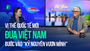 Vị thế quốc tế mới đưa Việt Nam bước vào 'kỷ nguyên vươn mình' 