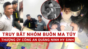 Hành trình truy bắt tội phạm ma túy chống trả bằng súng AK khiến chiến sĩ công an hy sinh