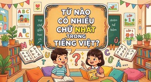 Từ nào có nhiều chữ nhất trong tiếng Việt? 