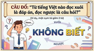 Từ tiếng Việt nào đọc xuôi là đáp án, đọc ngược là câu hỏi?