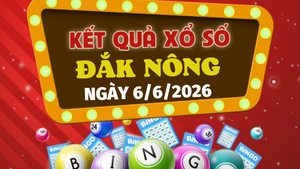 Trực tiếp kết quả xổ số Đắk Nông hôm nay 6/6/2026 - XSDNO 6/6