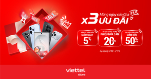Viettel Store ưu đãi lớn 'x3 ưu đãi' mừng Ngày của Cha