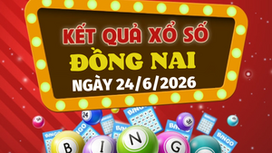 Kết quả xổ số Đồng Nai hôm nay 24/6/2026 - Trực tiếp XSDN 24/6