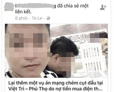 Tung tin thất thiệt vụ 'chém người tàn bạo tại Việt Trì': Truy tìm người chia sẻ thông tin