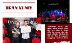Đạo diễn Trần Vi Mỹ - Người làm sống lại những ước mơ của Đàm Vĩnh Hưng trên sân khấu
