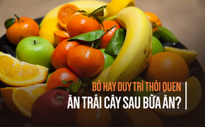 Ăn trái cây trước hay sau bữa ăn: Phần lớn người Việt bất ngờ vì nhận ra lâu nay làm sai