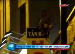 Clip: Nghẹt thở phút khống chế kẻ 'ngáo đá' làm loạn trên nóc khách sạn