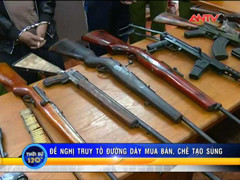 Triệt phá đường dây chế tạo súng cực lớn