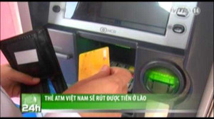 Thẻ ATM Việt Nam sẽ rút được tiền ở Lào