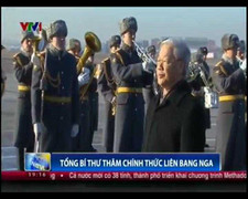 Video: Tổng Bí thư thăm chính thức Liên Bang Nga