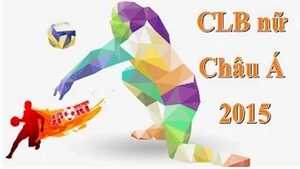 Trực tiếp: Giải bóng chuyền CLB nữ Châu Á 2015, trận 9