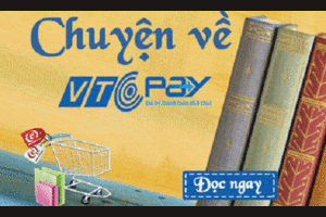 Chuyện về VTC Pay Kỳ 2: Mua sắm online, ngại gì thanh toán