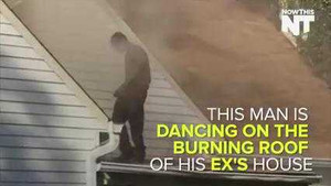 Video: Đốt nhà người yêu cũ rồi... nhảy múa trên mái nhà bốc cháy