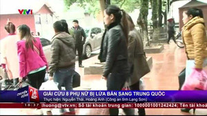 Clip: Giải cứu 8 phụ nữ bị lừa bán sang Trung Quốc