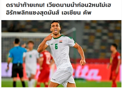 Báo châu Á: Tuyển Việt Nam rất hay nhưng Iraq quá đẳng cấp