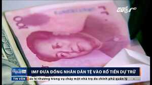 IMF đưa đồng nhân dân tệ vào rổ tiền dự trữ